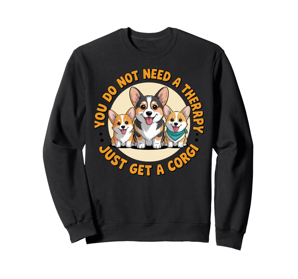 Not Need Therapy Corgi Owner Dog Sweatshirt - Streetwear Style Unisex - T-Shirt, Sweatshirt, Hoodie
