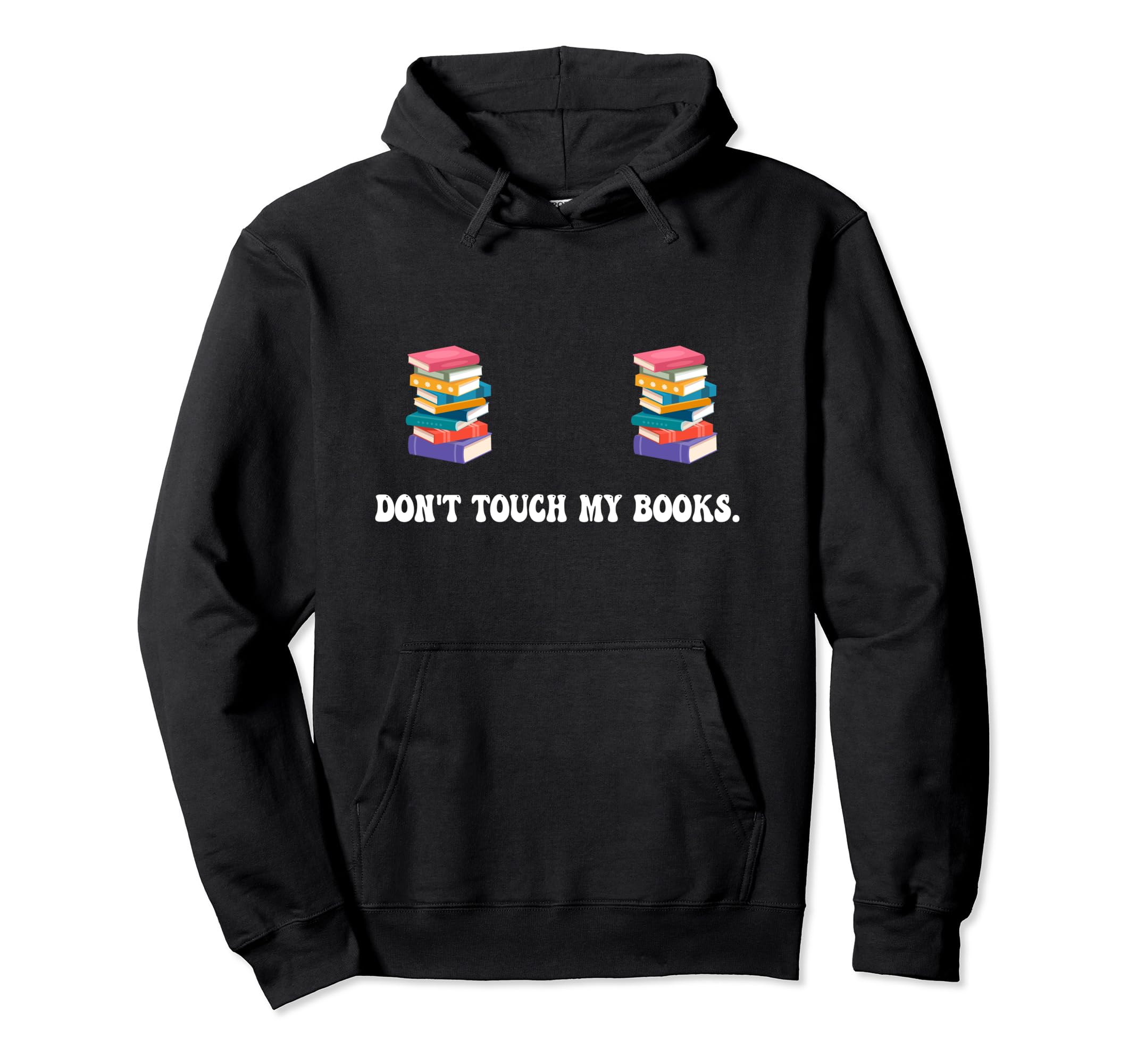 Funny Dont Touch My Books Book Lover Hoodie - Novelty Apparel for Adults - T-Shirt, Sweatshirt, Hoodie