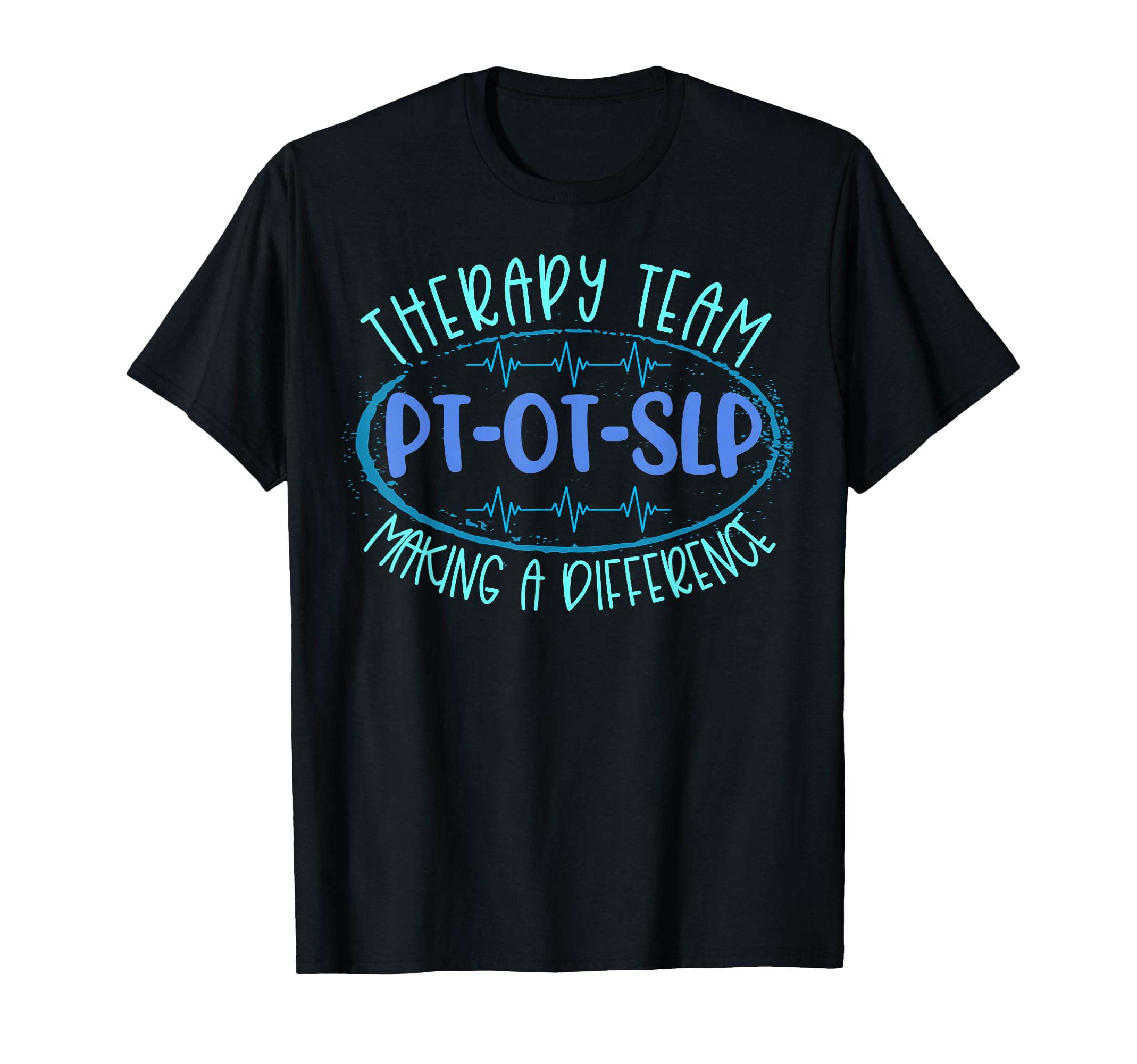 Therapy Team Pt Ot Slp Making T-Shirt - Trendy Graphic Men Women - T-Shirt, Sweatshirt, Hoodie