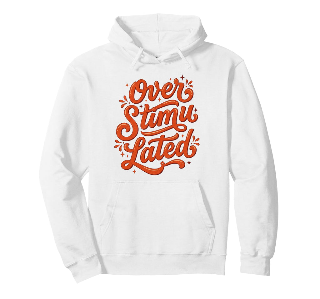 Overstimulated Groovy Funny Mothers Day Hoodie - Custom Art Print Men Women - T-Shirt, Sweatshirt, Hoodie