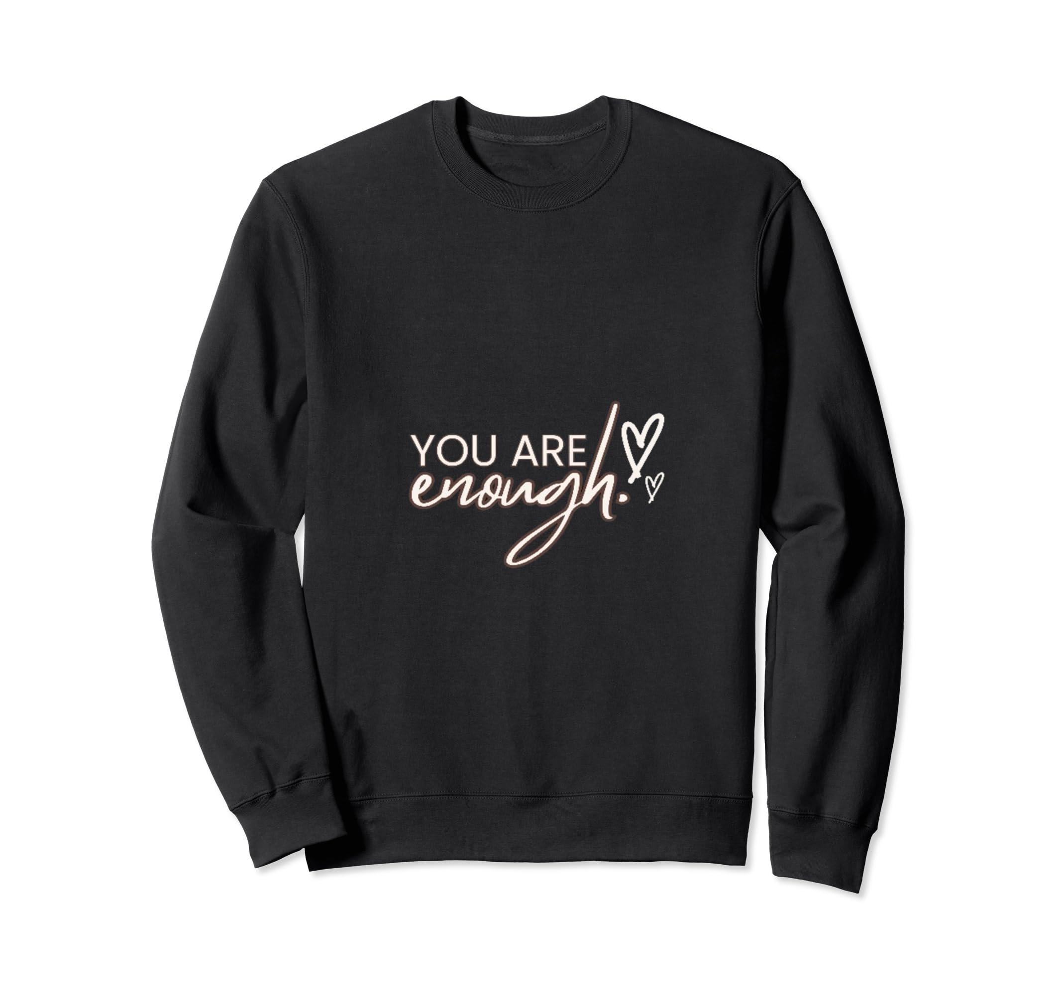 You Are Enough Sweatshirt - Graphic Print for Adults - T-Shirt, Sweatshirt, Hoodie
