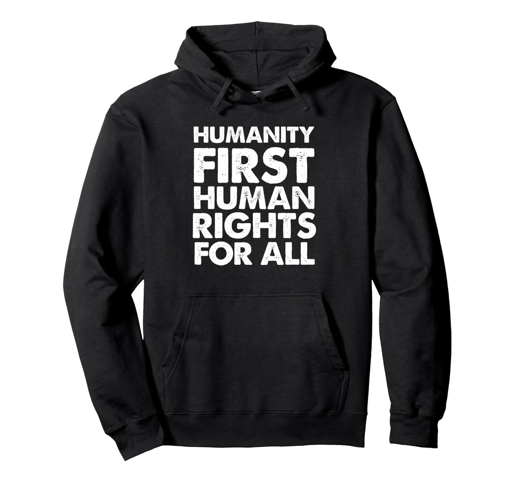 Humanity First Human Rights All People Hoodie - Novelty Apparel Unisex - T-Shirt, Sweatshirt, Hoodie
