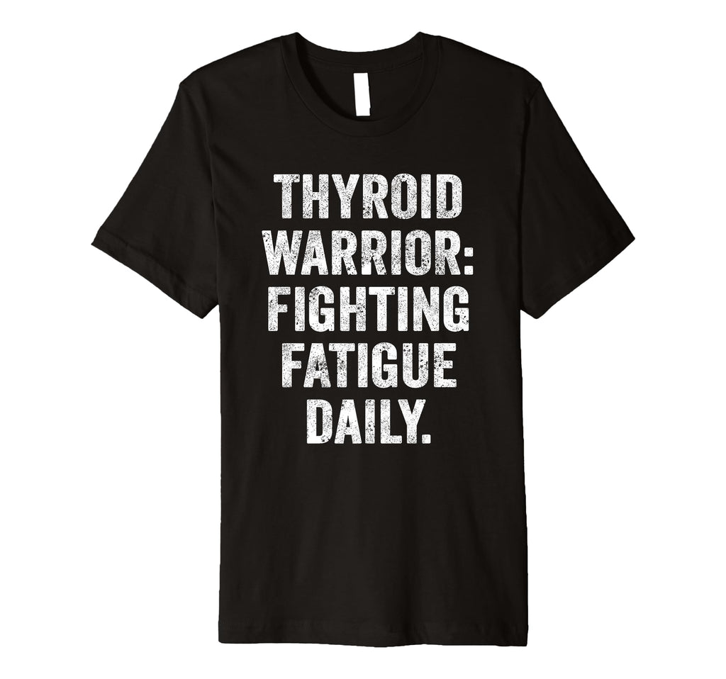 Thyroid Fatigue Battle Chronic T-Shirt - Fun Novelty Design Men Women - T-Shirt, Sweatshirt, Hoodie