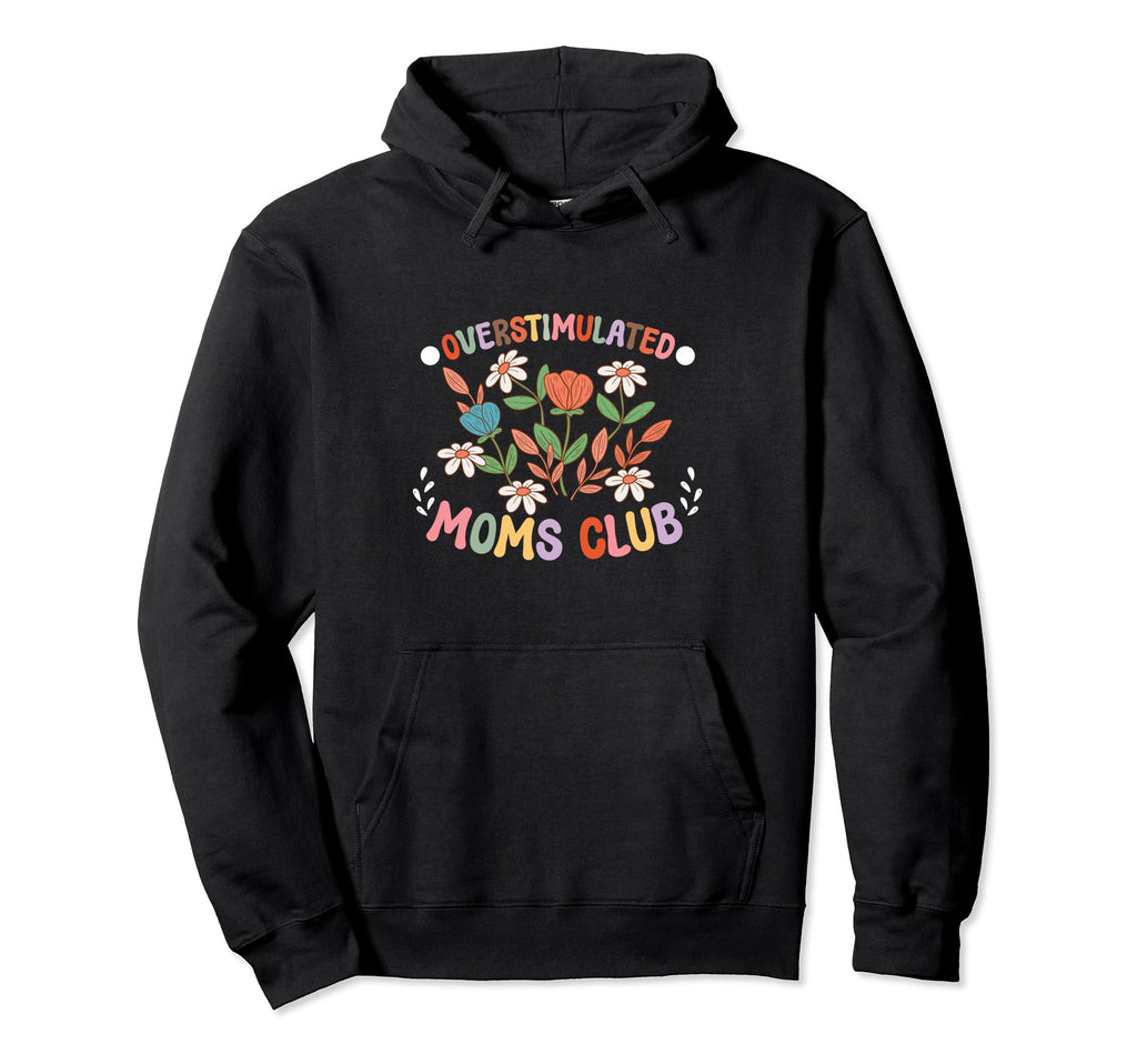 Overstimulated Moms Club Funny Mothers Day Hoodie - Unique Graphic Unisex - T-Shirt, Sweatshirt, Hoodie