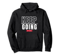 Motivational Fitness Gifts Keep Going Just Hoodie - Unique Graphic Unisex - T-Shirt, Sweatshirt, Hoodie