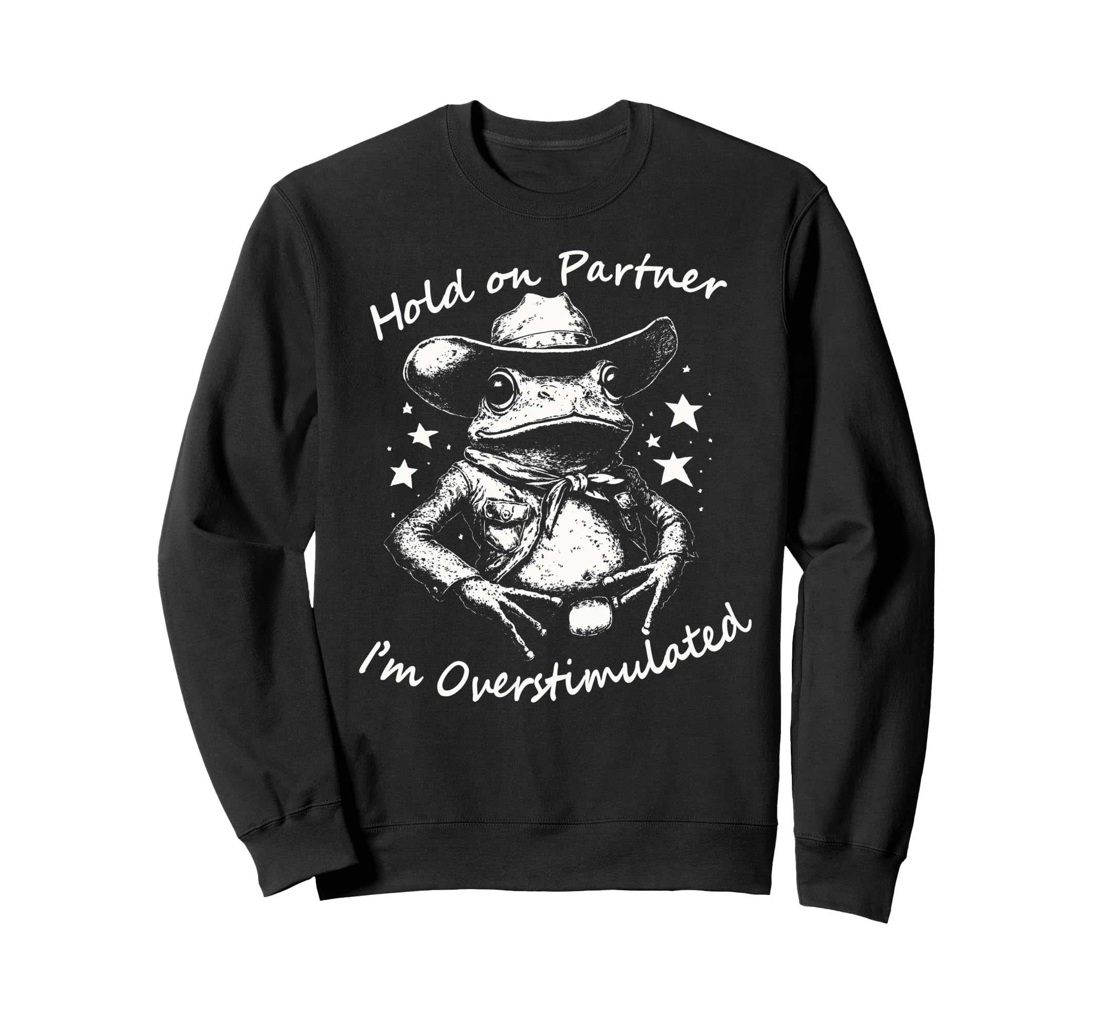 Hold Partner Im Overstimulated Cowboy Sweatshirt - Graphic Print Men Women - T-Shirt, Sweatshirt, Hoodie