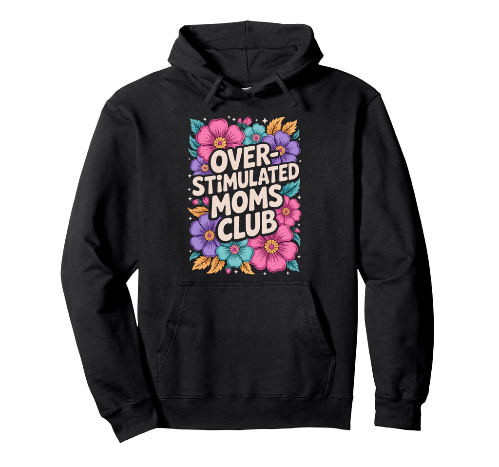 Overstimulated Moms Club Hoodie - Trendy Graphic for Adults - T-Shirt, Sweatshirt, Hoodie