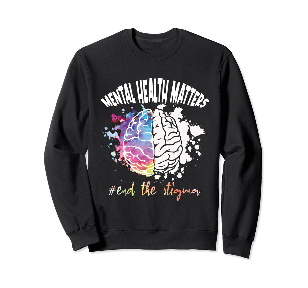 Mental Health Matters End Stigma Sweatshirt - Unique Graphic Men Women - T-Shirt, Sweatshirt, Hoodie
