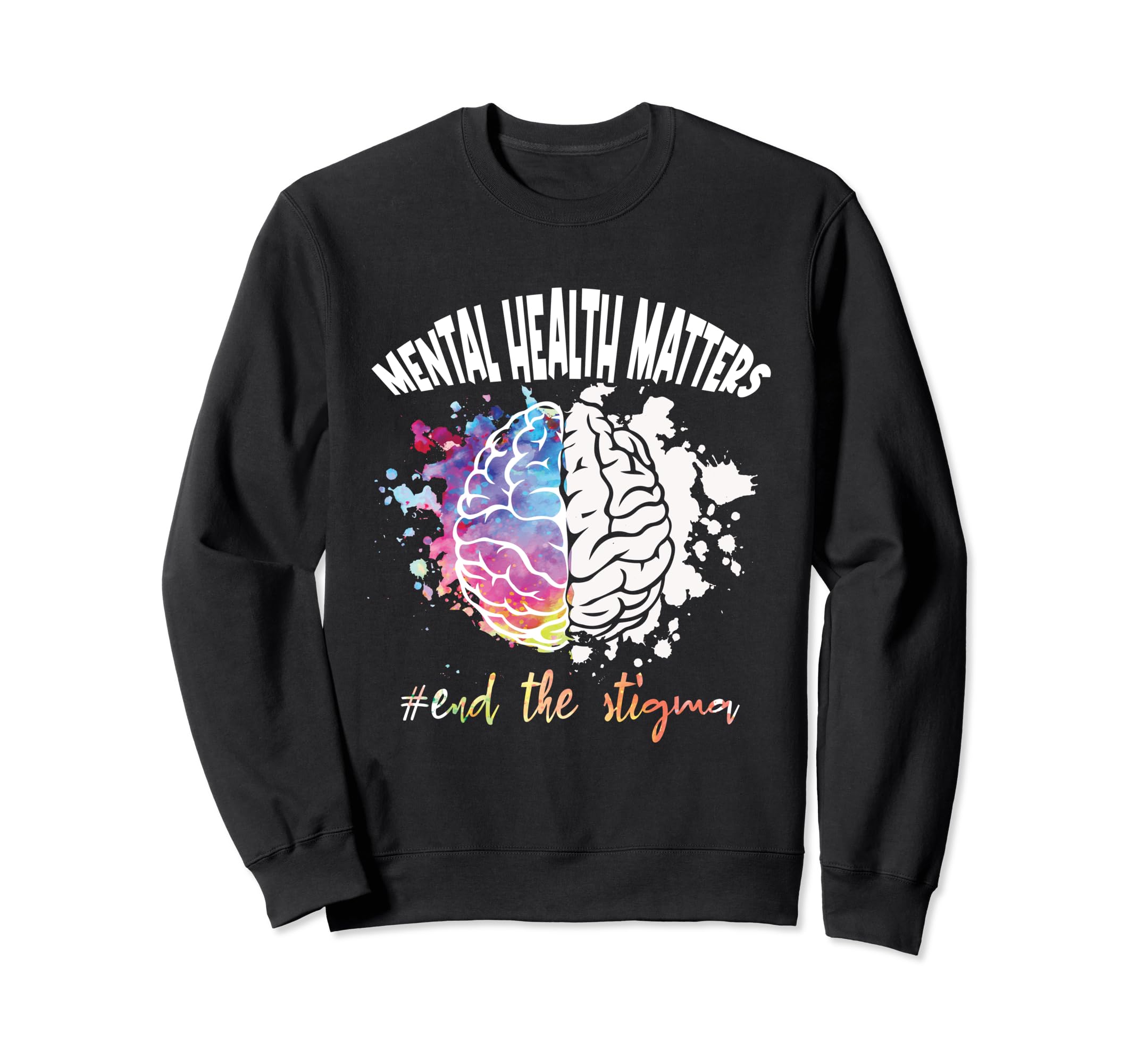 Mental Health Matters End Stigma Sweatshirt - Unique Graphic Men Women - T-Shirt, Sweatshirt, Hoodie