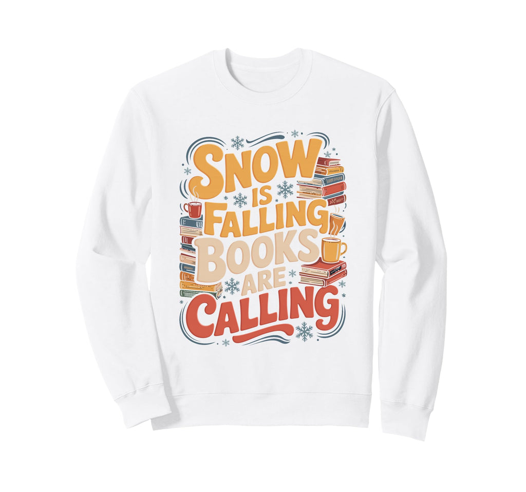 Snow Is Falling Books Are Calling Sweatshirt - Novelty Apparel for Adults - T-Shirt, Sweatshirt, Hoodie