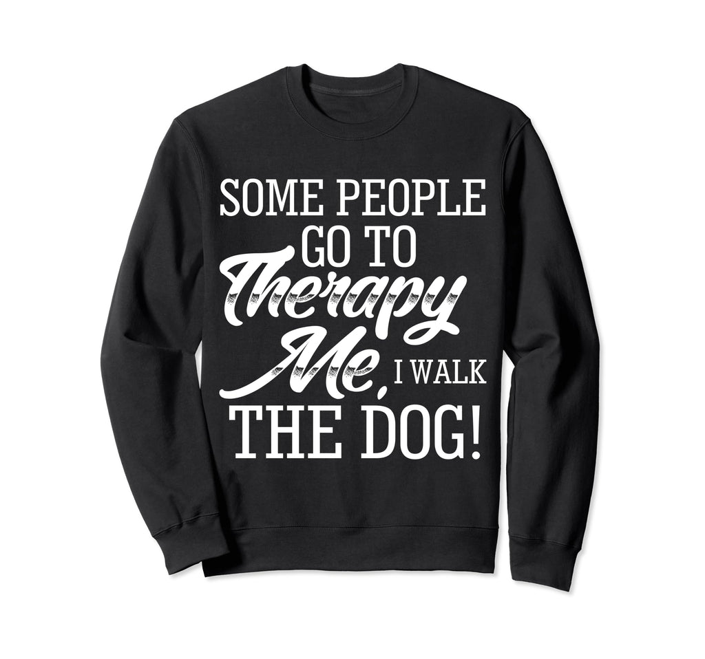 Funny Dog Lover Some People Go To Sweatshirt - Minimalist Print for Adults - T-Shirt, Sweatshirt, Hoodie