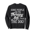 Funny Dog Lover Some People Go To Sweatshirt - Minimalist Print for Adults - T-Shirt, Sweatshirt, Hoodie