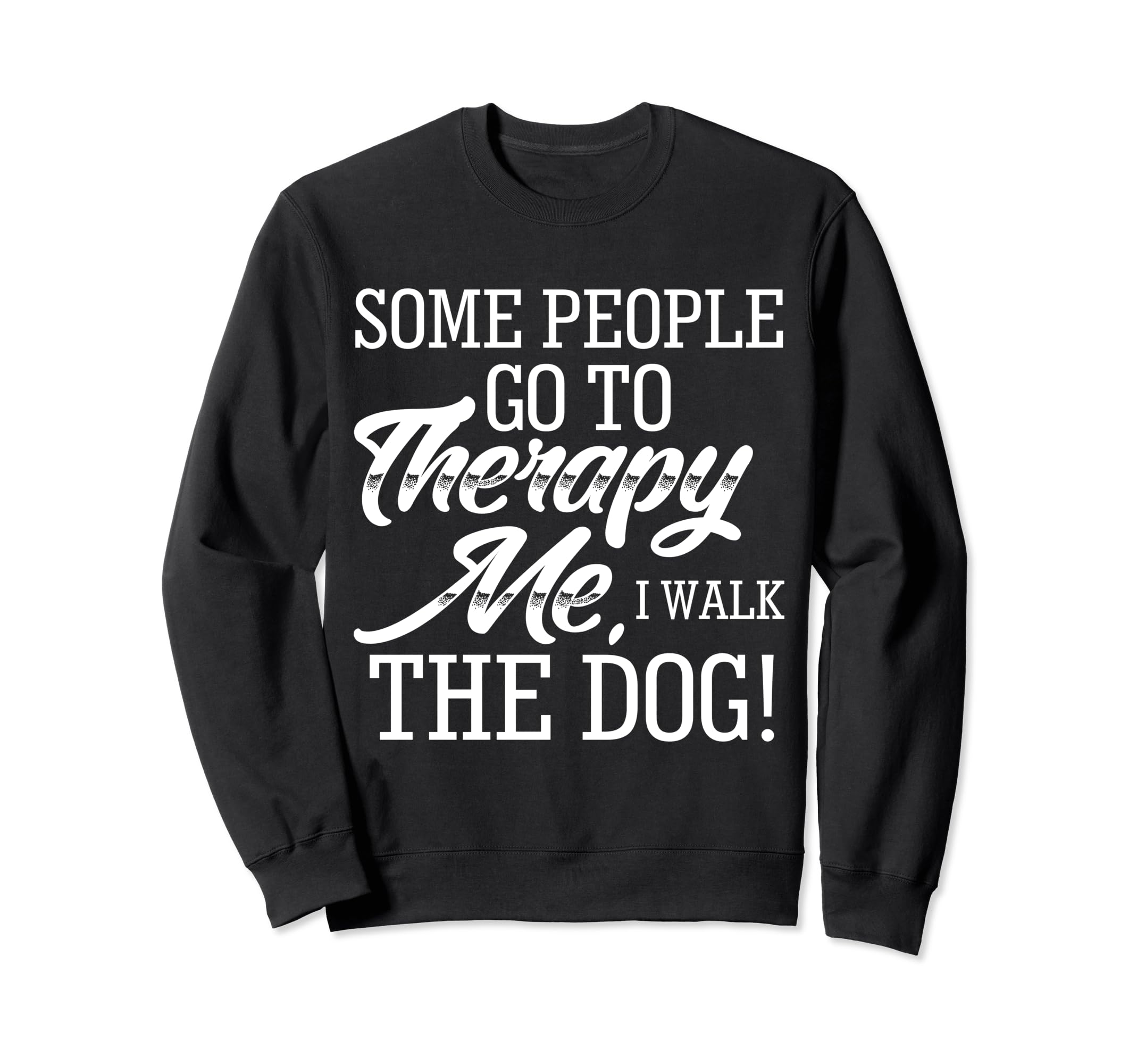 Funny Dog Lover Some People Go To Sweatshirt - Minimalist Print for Adults - T-Shirt, Sweatshirt, Hoodie