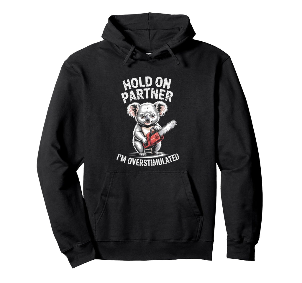 Koala And Chainsaw Hold Partner Im Hoodie - Custom Art Print Unisex - T-Shirt, Sweatshirt, Hoodie