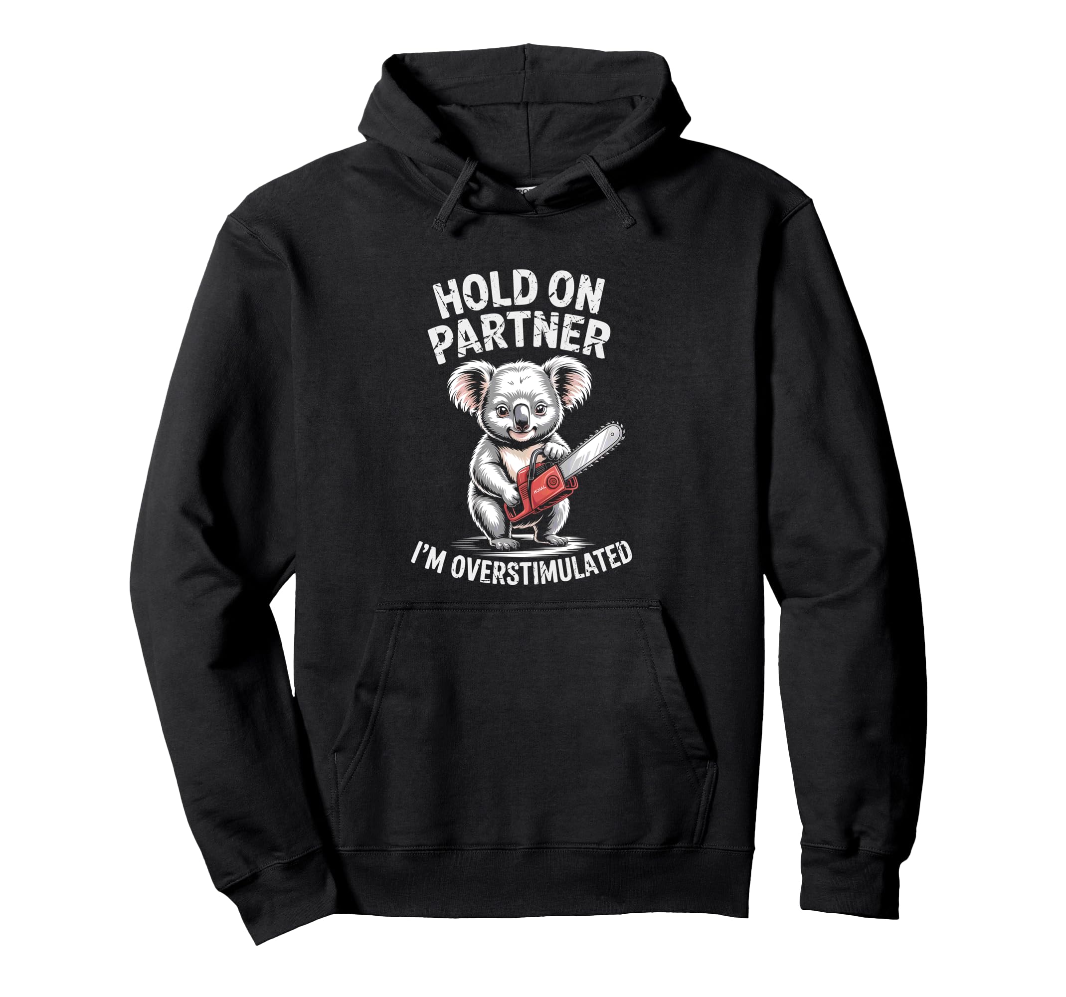 Koala And Chainsaw Hold Partner Im Hoodie - Custom Art Print Unisex - T-Shirt, Sweatshirt, Hoodie