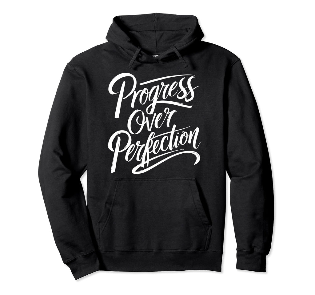 Progress Over Perfection Motivation Hoodie - Unique Graphic Men Women - T-Shirt, Sweatshirt, Hoodie