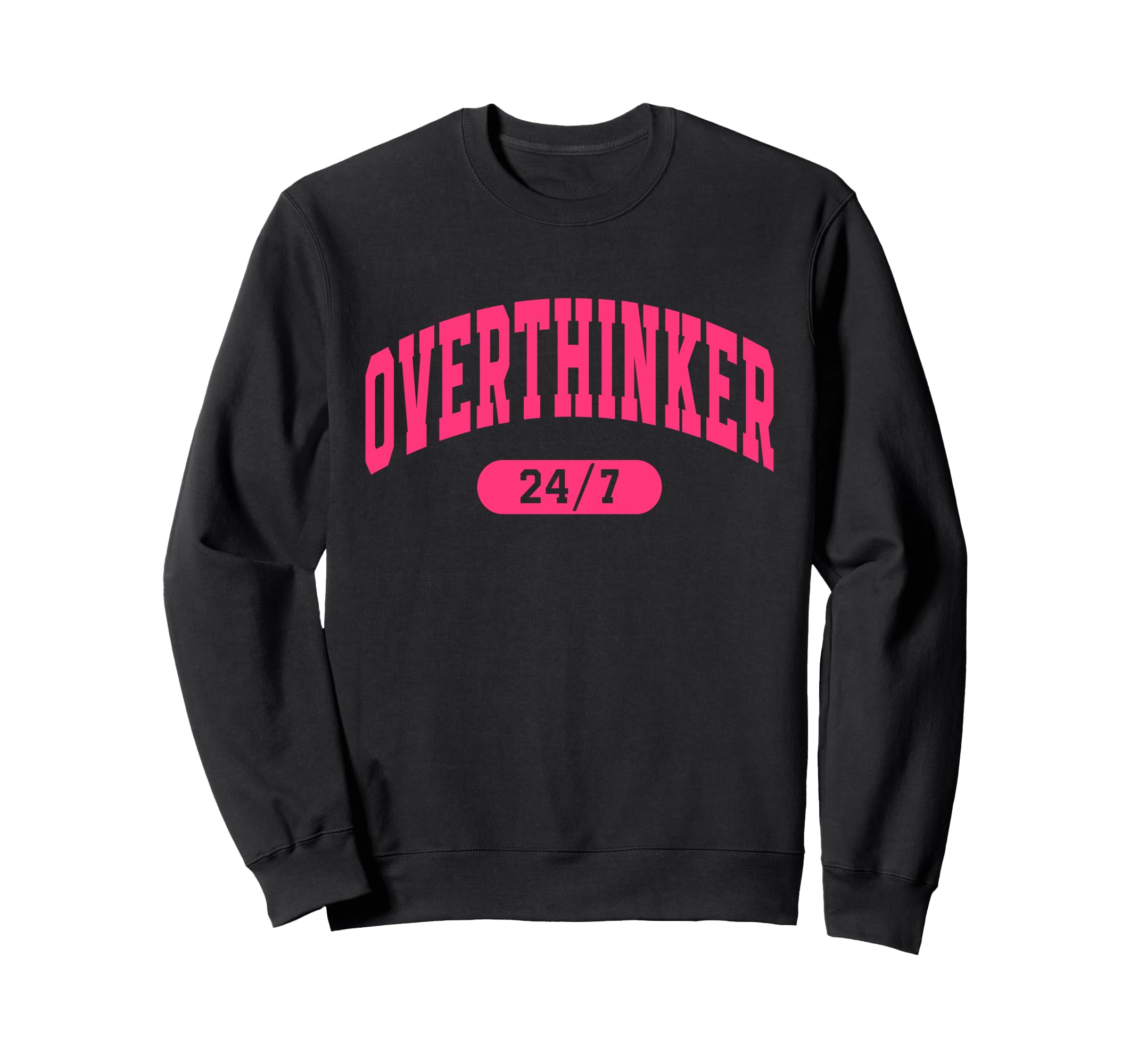 Overthinker 24 7 Sweatshirt - Casual Everyday Wear Unisex - T-Shirt, Sweatshirt, Hoodie