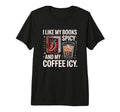 I Like My Books Spicy And My Coffee T-Shirt - Streetwear Style for Adults - T-Shirt, Sweatshirt, Hoodie