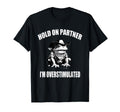 Hold Partner Im Overstimulated T-Shirt - Fun Novelty Design Men Women - T-Shirt, Sweatshirt, Hoodie