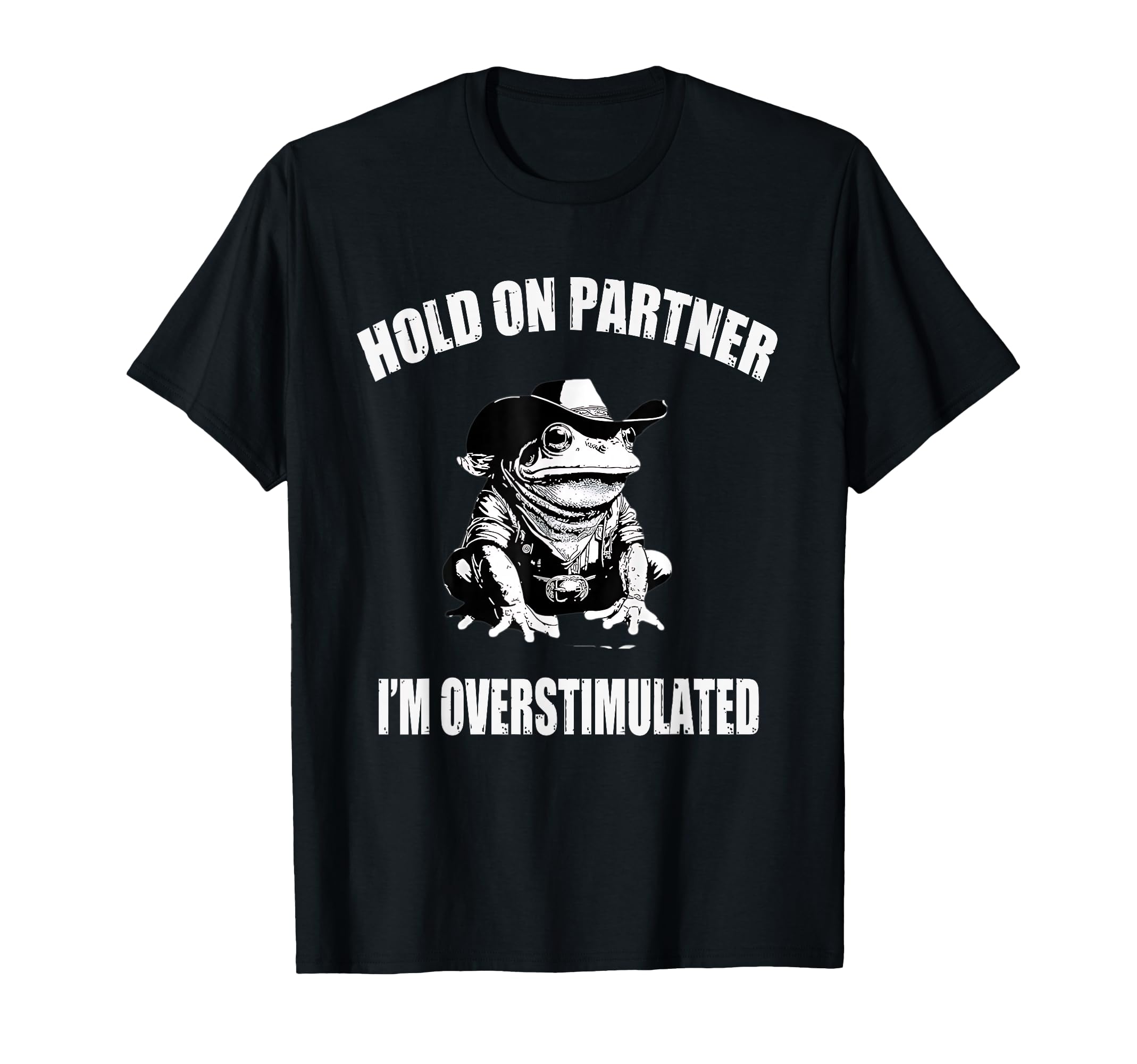 Hold Partner Im Overstimulated T-Shirt - Fun Novelty Design Men Women - T-Shirt, Sweatshirt, Hoodie
