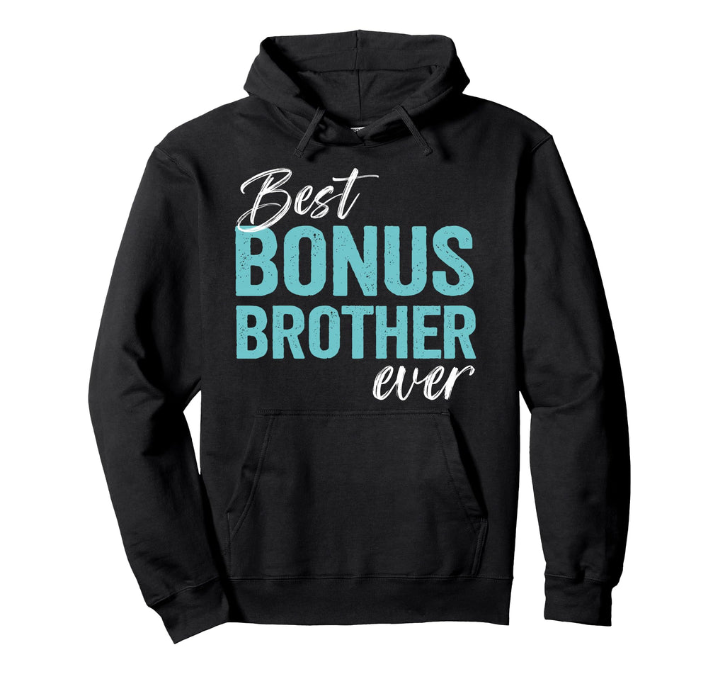 Best Bonus Brother Ever Step Brother Hoodie - Novelty Apparel Men Women - T-Shirt, Sweatshirt, Hoodie