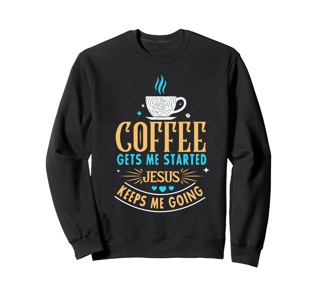 Coffee Gets Me Started Jesus Keeps Me Sweatshirt - Minimalist Print Unisex - T-Shirt, Sweatshirt, Hoodie