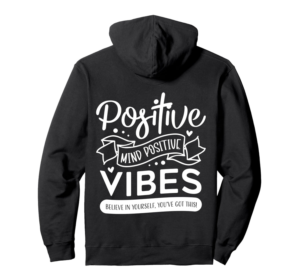 Positive Mind Positive Vibes Mental Hoodie - Fun Novelty Design Men Women - T-Shirt, Sweatshirt, Hoodie
