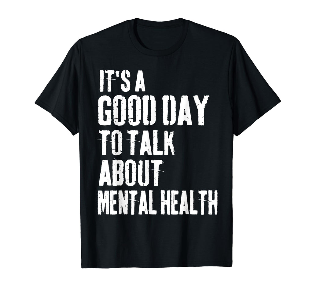 Its Good Day To Talk About Mental T-Shirt - Streetwear Style Men Women - T-Shirt, Sweatshirt, Hoodie