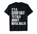 Its Good Day To Talk About Mental T-Shirt - Streetwear Style Men Women - T-Shirt, Sweatshirt, Hoodie