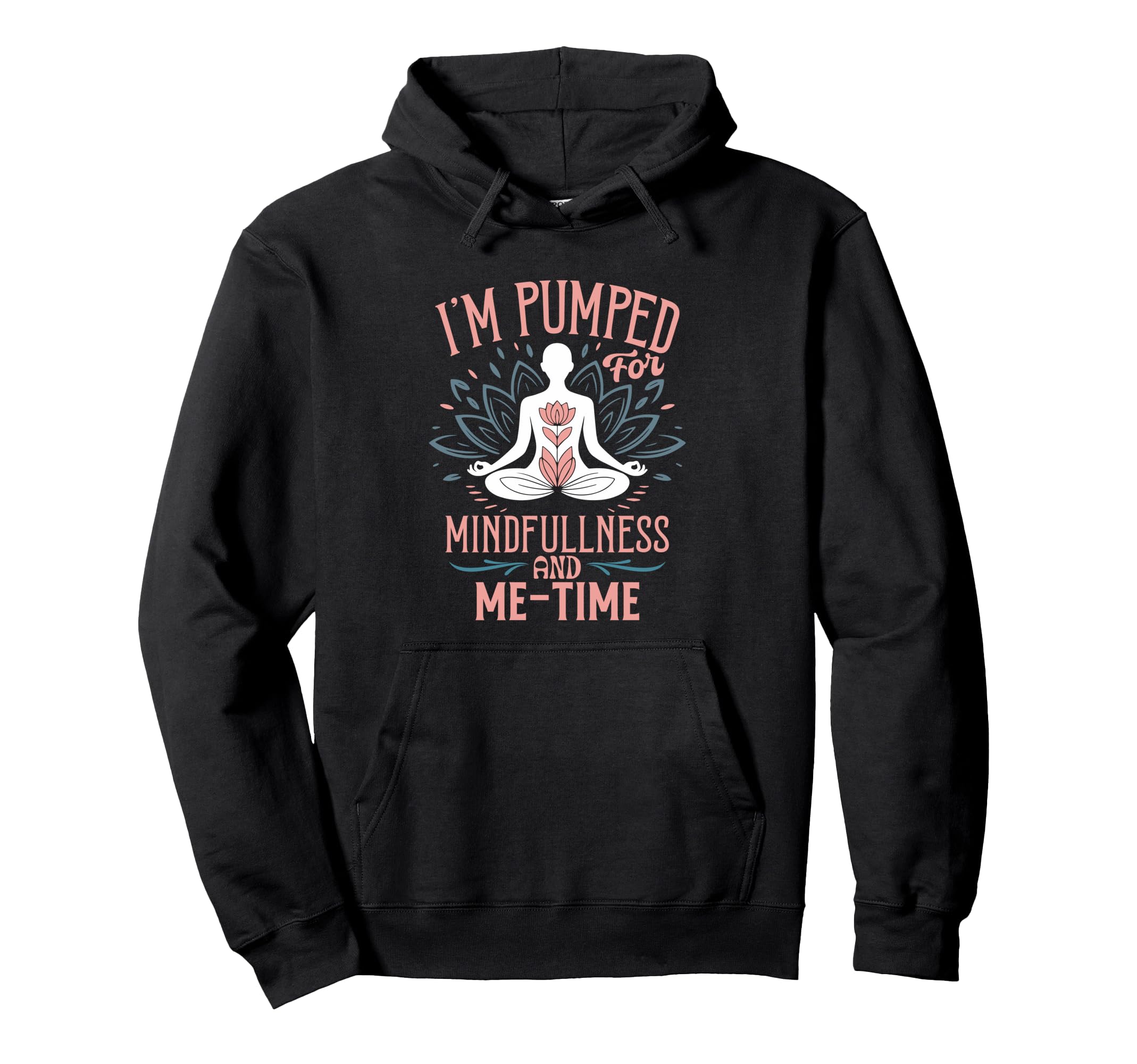 Im Pumped Mindfulness And Me Time Yoga Hoodie - Trendy Graphic for Adults - T-Shirt, Sweatshirt, Hoodie