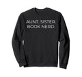 Aunt Sister Book Nerd Reading Sweatshirt - Fun Novelty Design for Adults - T-Shirt, Sweatshirt, Hoodie