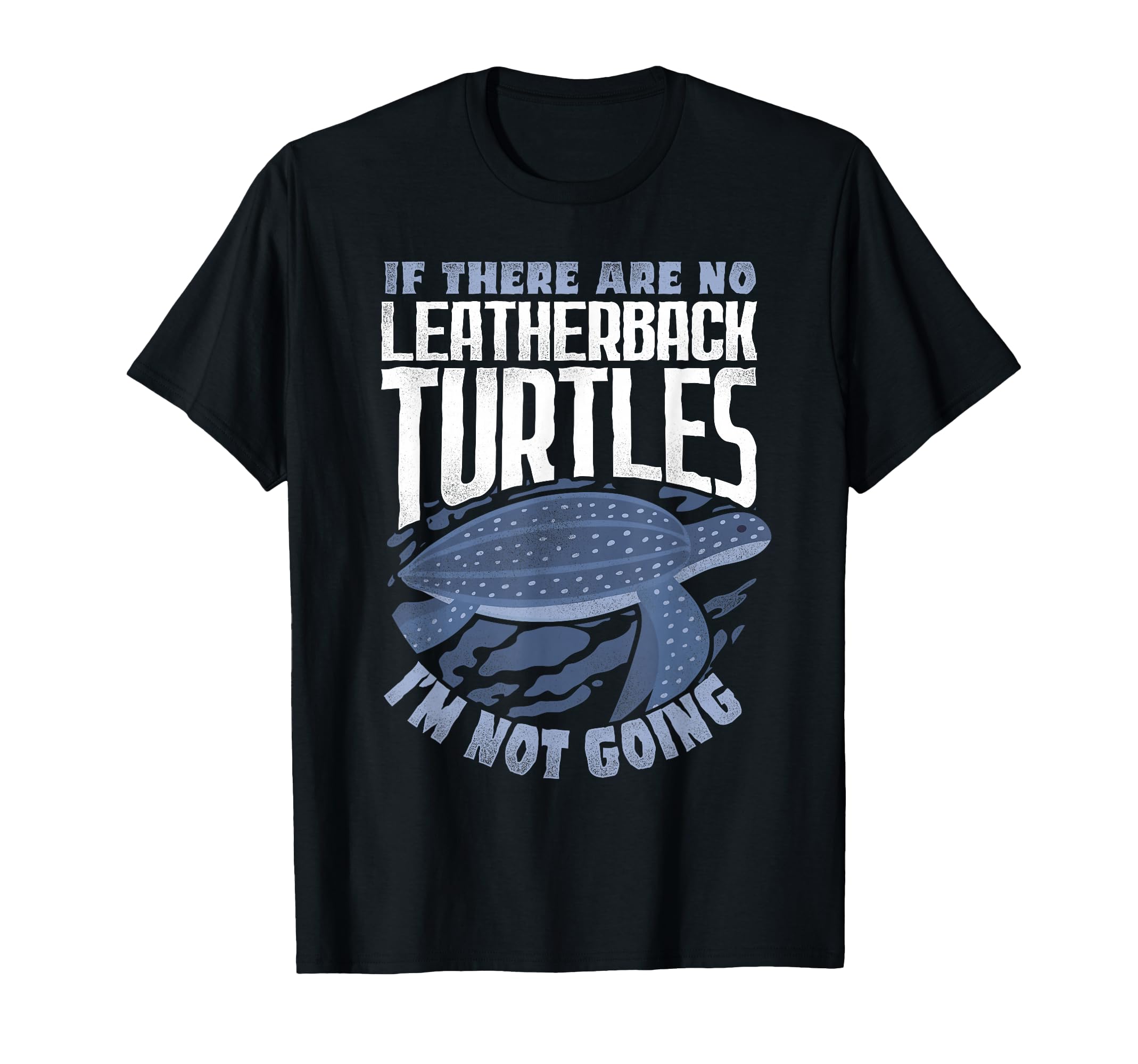 If There Are No Leatherback I M Not T-Shirt - Aesthetic Graphic for Adults - T-Shirt, Sweatshirt, Hoodie