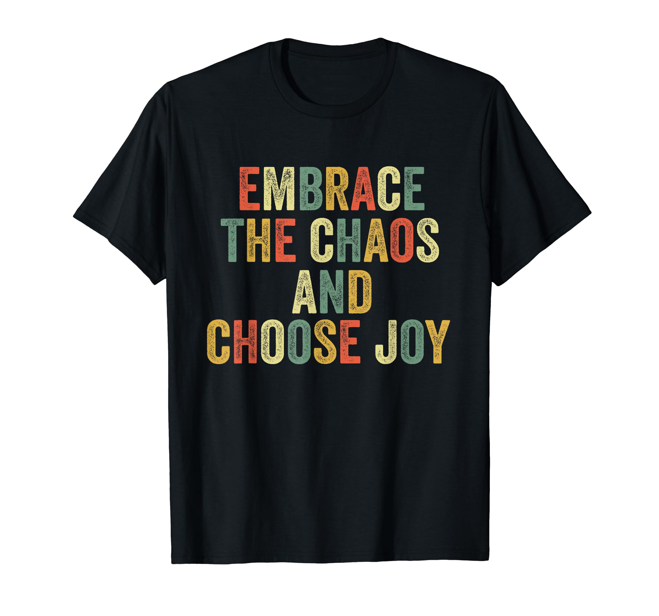 Embrace Chaos And Choose Joy T-Shirt - Fun Novelty Design Unisex - T-Shirt, Sweatshirt, Hoodie
