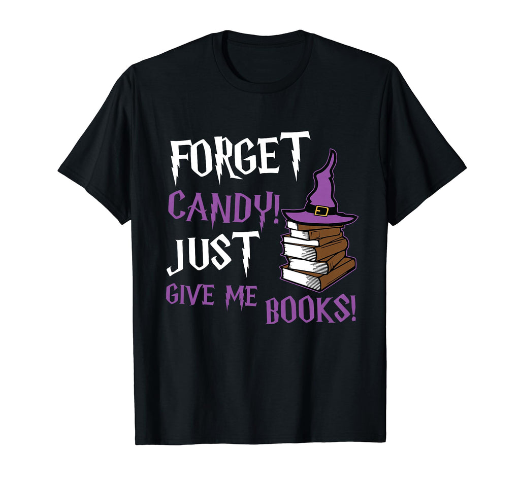 Forget Candy Just Give Me Books Nerd T-Shirt - Fun Novelty Design Unisex - T-Shirt, Sweatshirt, Hoodie