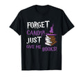 Forget Candy Just Give Me Books Nerd T-Shirt - Fun Novelty Design Unisex - T-Shirt, Sweatshirt, Hoodie