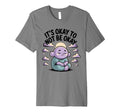 Its Okay To Not Be Okay Therapist T-Shirt - Unique Graphic for Adults - T-Shirt, Sweatshirt, Hoodie