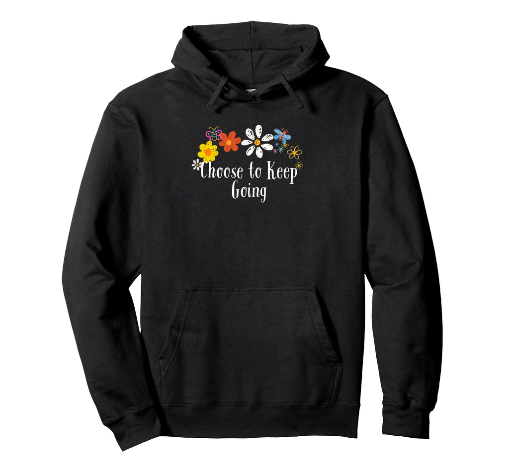 Funny Choose To Keep Going Flowers Hoodie - Custom Art Print Unisex - T-Shirt, Sweatshirt, Hoodie