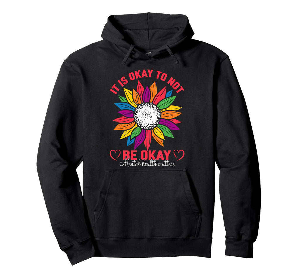 It Is Okay To Not Be Okay Mental Health Hoodie - Trendy Graphic Men Women - T-Shirt, Sweatshirt, Hoodie