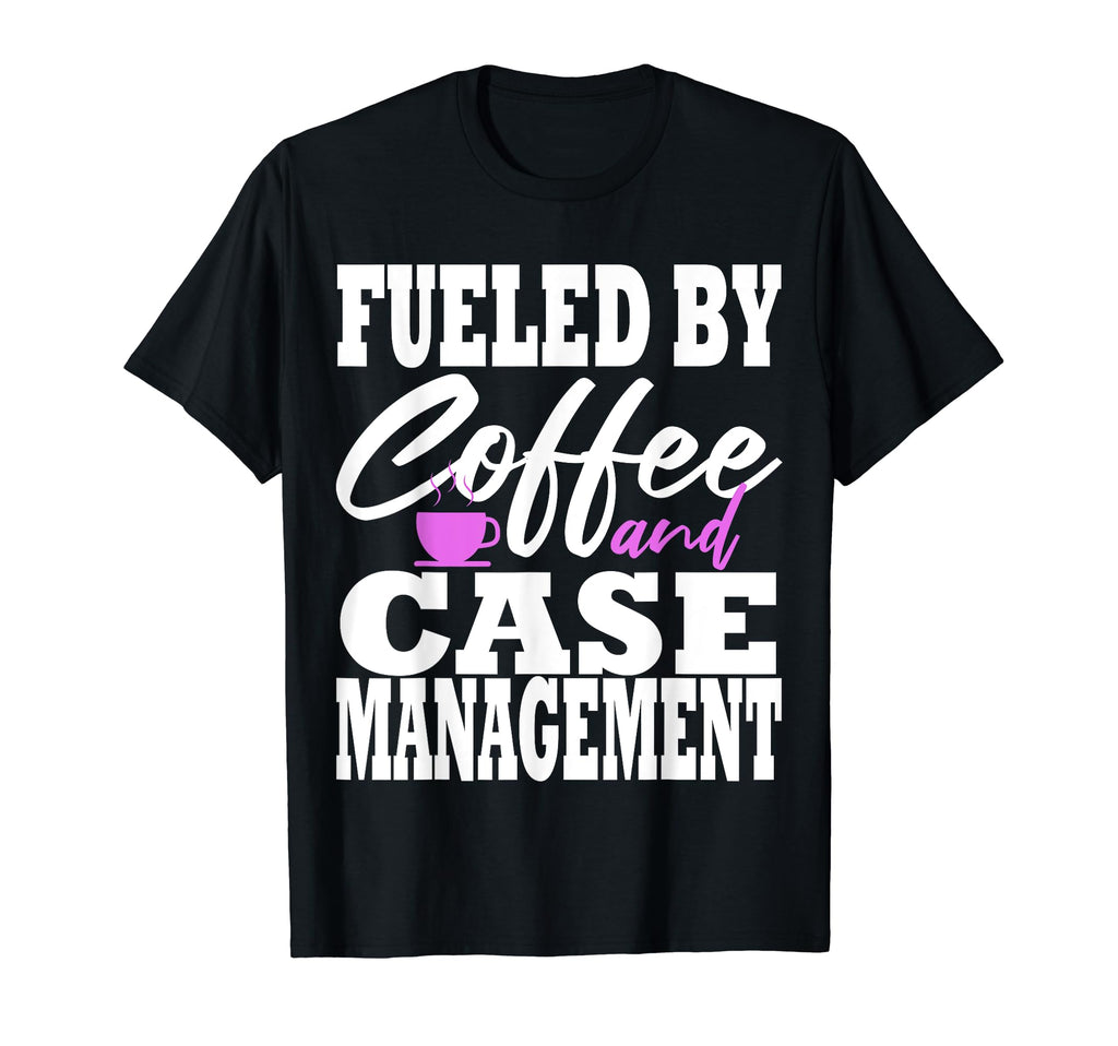 Case Manager Coffee Funny Social T-Shirt - Fun Novelty Design Men Women - T-Shirt, Sweatshirt, Hoodie