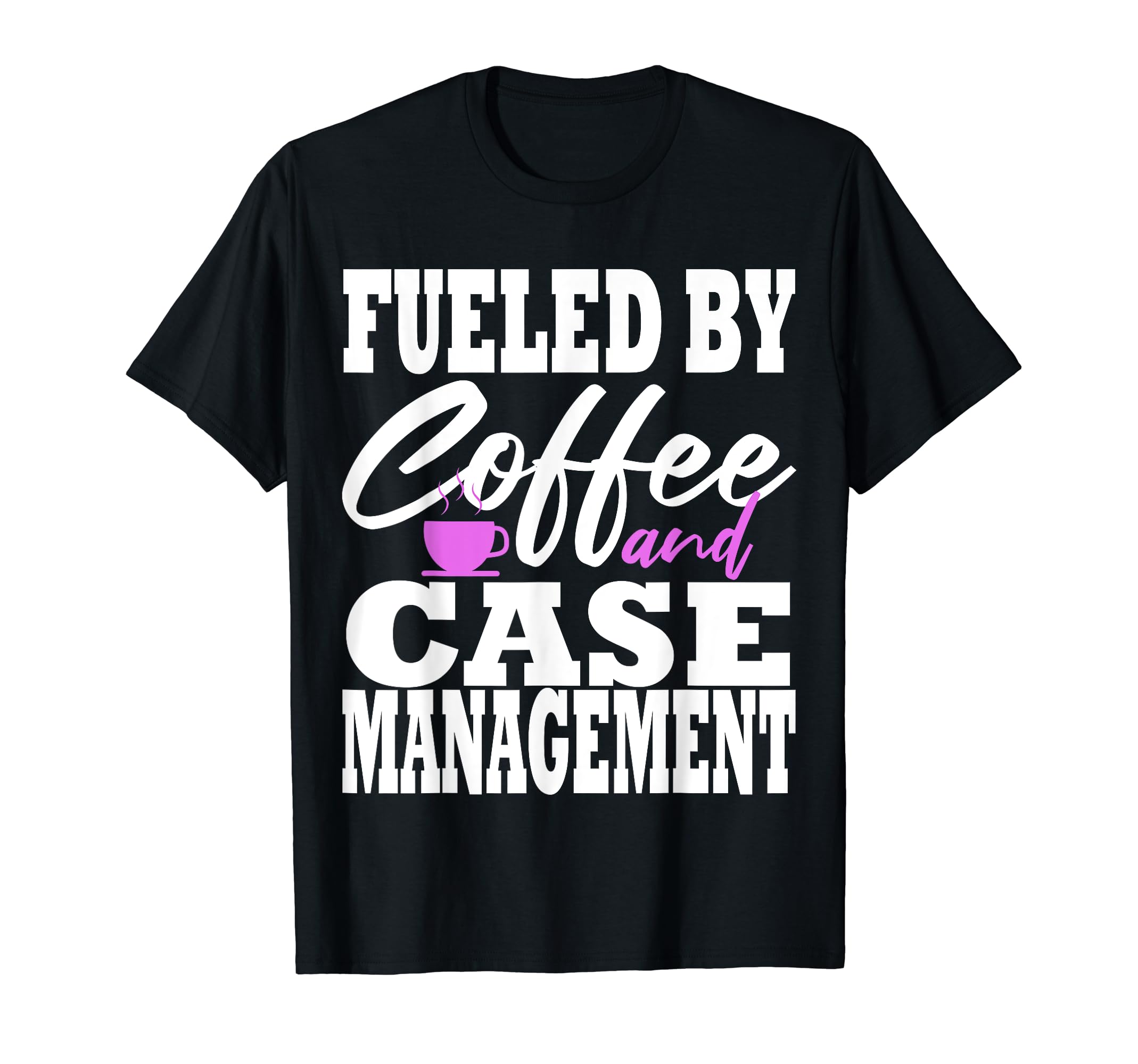 Case Manager Coffee Funny Social T-Shirt - Fun Novelty Design Men Women - T-Shirt, Sweatshirt, Hoodie