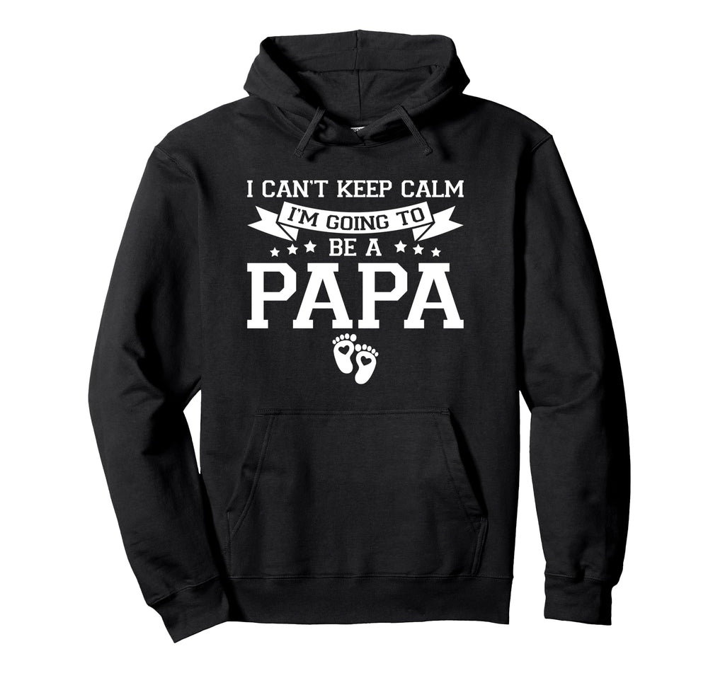 I Cant Keep Calm Im Going To Be Papa Hoodie - Trendy Graphic Unisex - T-Shirt, Sweatshirt, Hoodie