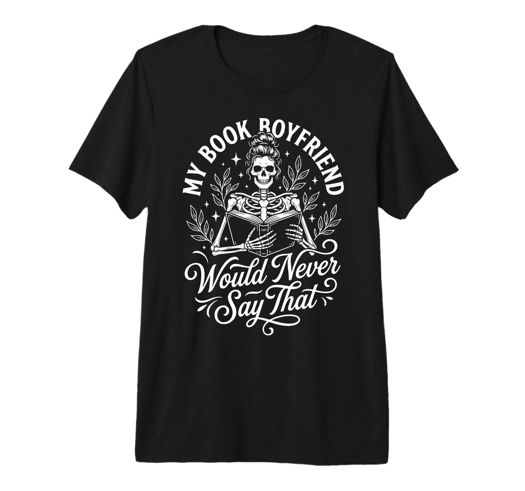 My Book Boyfriend Would Never Say T-Shirt - Minimalist Print Men Women - T-Shirt, Sweatshirt, Hoodie