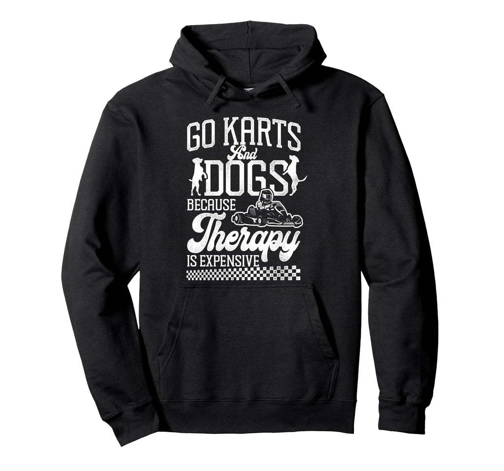 Go Kart Racing Dog Go Karts And Dogs Because Hoodie - Graphic Print Unisex - T-Shirt, Sweatshirt, Hoodie