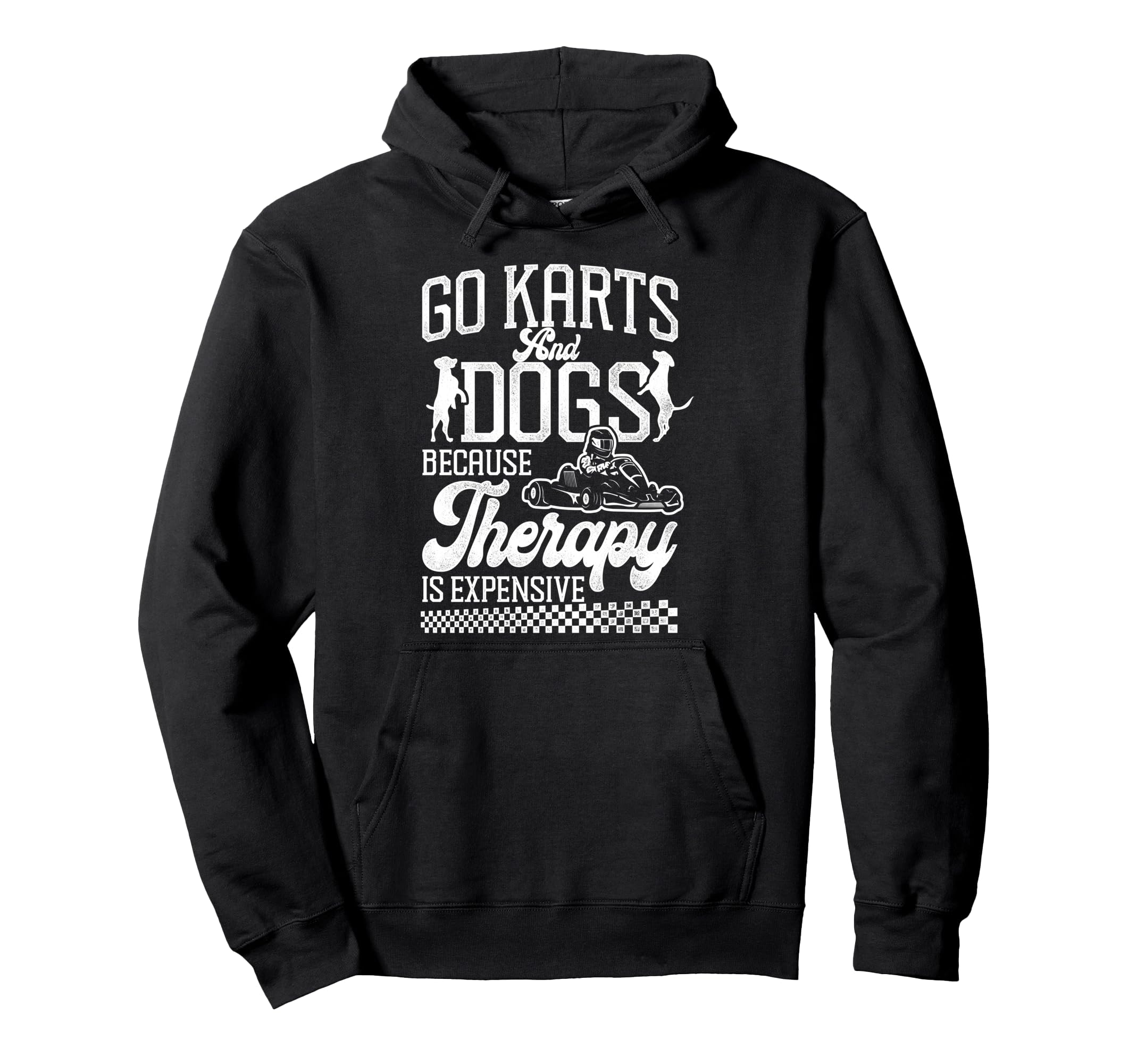 Go Kart Racing Dog Go Karts And Dogs Because Hoodie - Graphic Print Unisex - T-Shirt, Sweatshirt, Hoodie