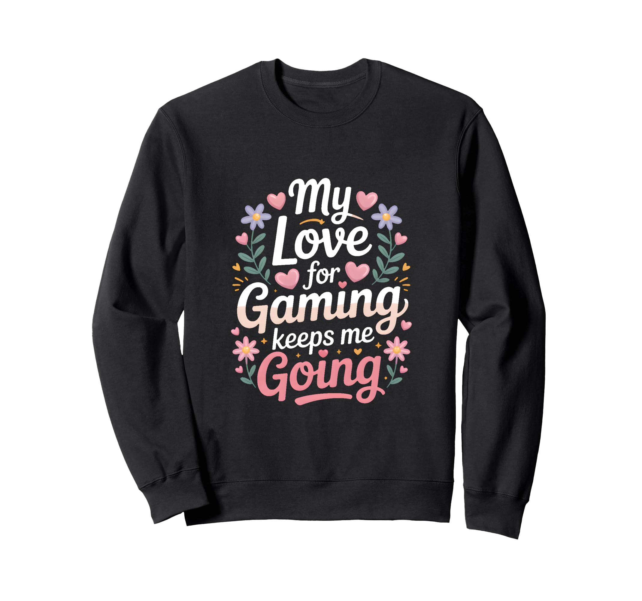 My Love Gaming Keeps Me Going Sweatshirt - Casual Everyday Wear for Adults - T-Shirt, Sweatshirt, Hoodie