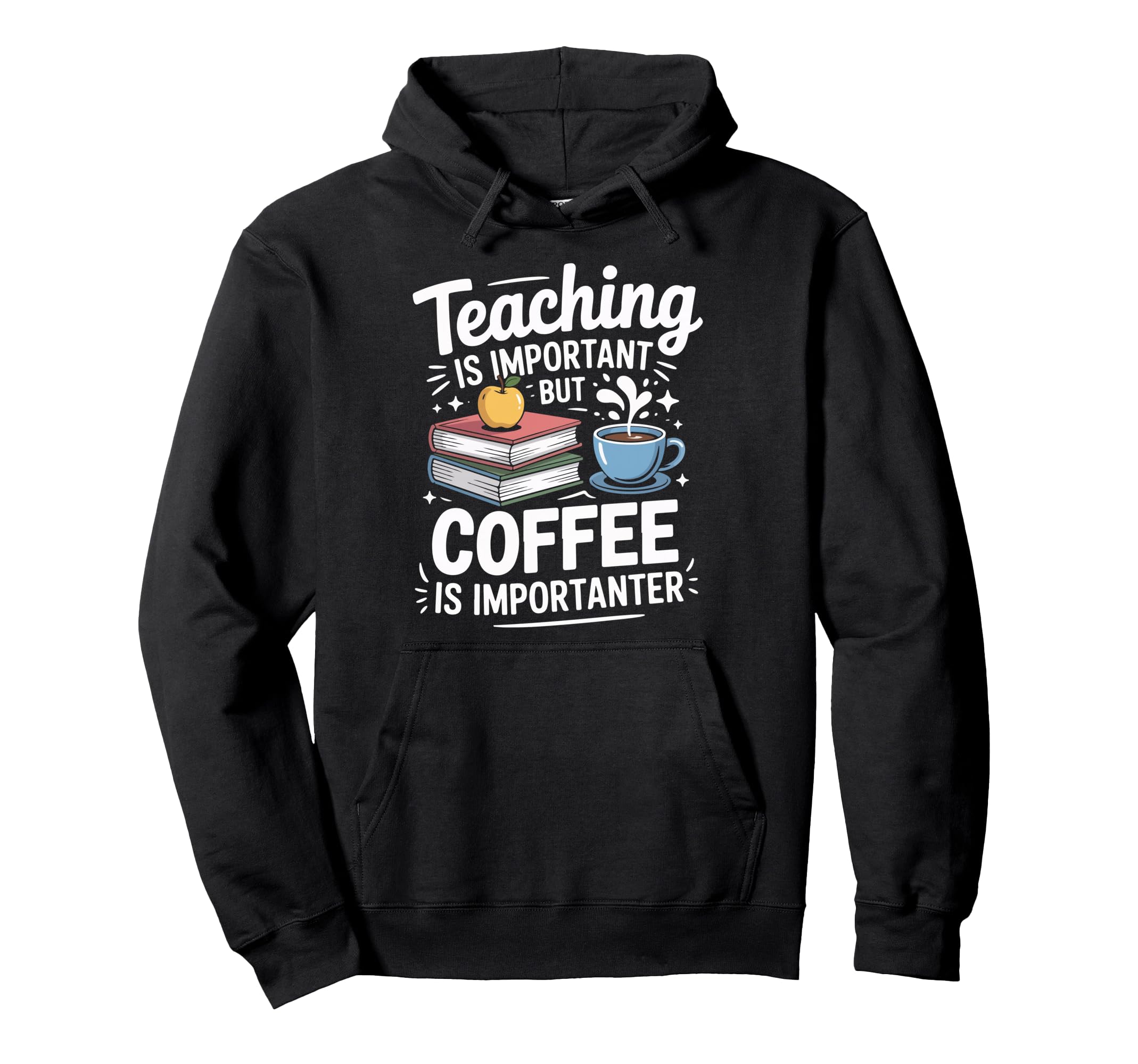 Teaching Is Important But Coffee Is Hoodie - Graphic Print Unisex - T-Shirt, Sweatshirt, Hoodie