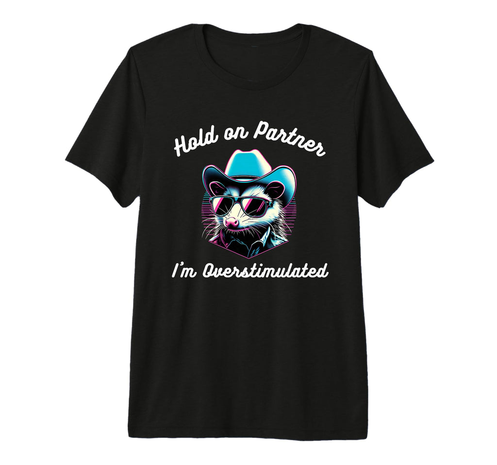 Hold Partner Im Overstimulated Funny T-Shirt - Minimalist Print Men Women - T-Shirt, Sweatshirt, Hoodie