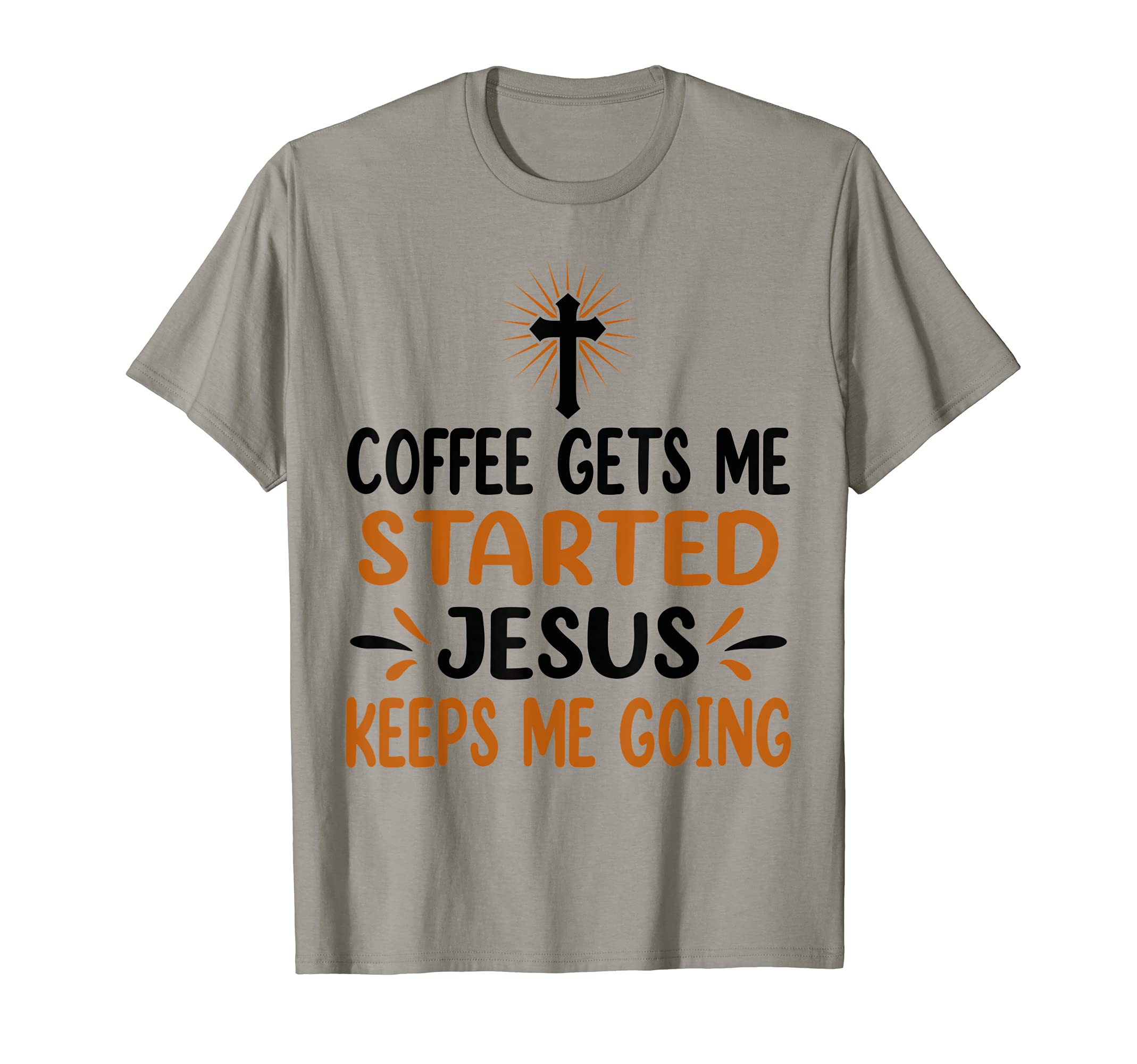 Coffee Gets Me Started Jesus T-Shirt - Casual Everyday Wear Men Women - T-Shirt, Sweatshirt, Hoodie