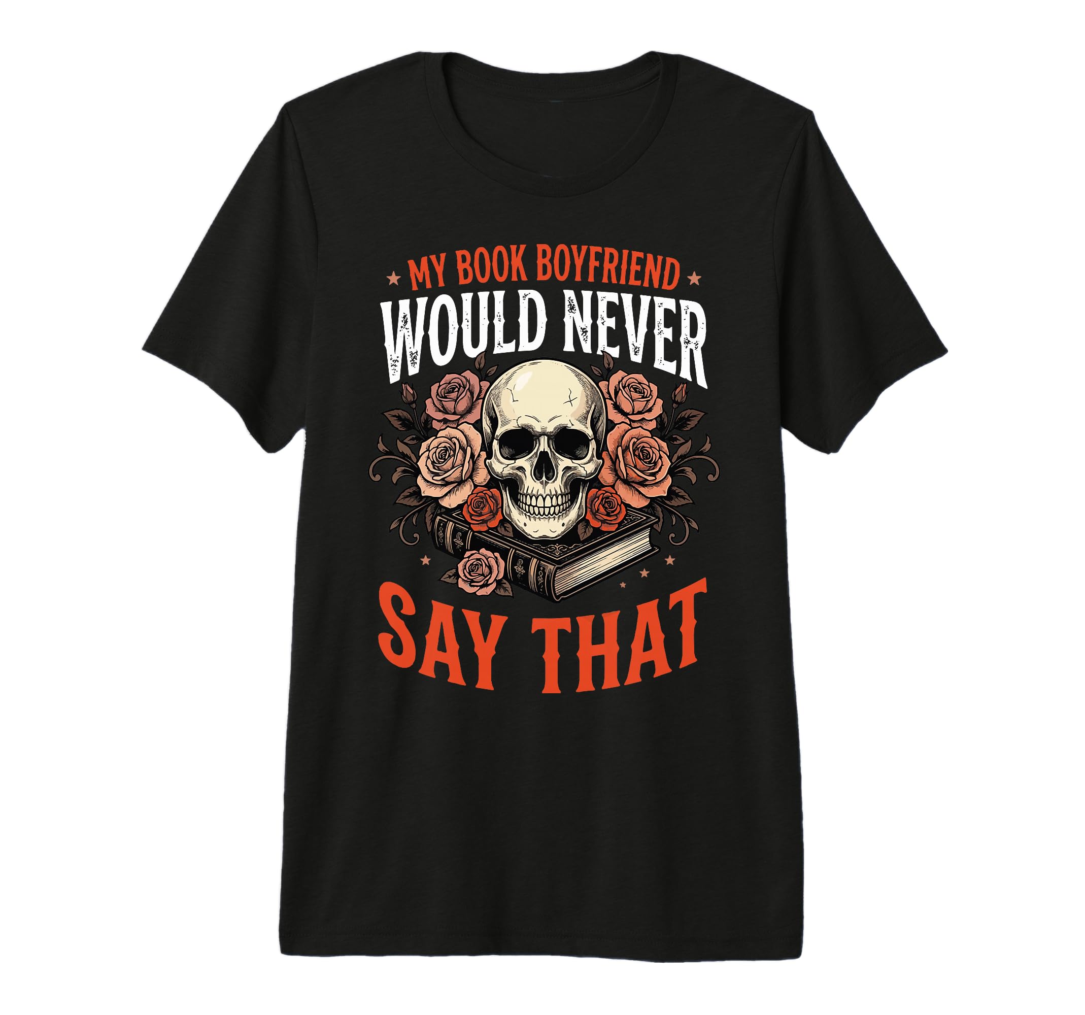My Book Boyfriend Would Never Say T-Shirt - Minimalist Print for Adults - T-Shirt, Sweatshirt, Hoodie