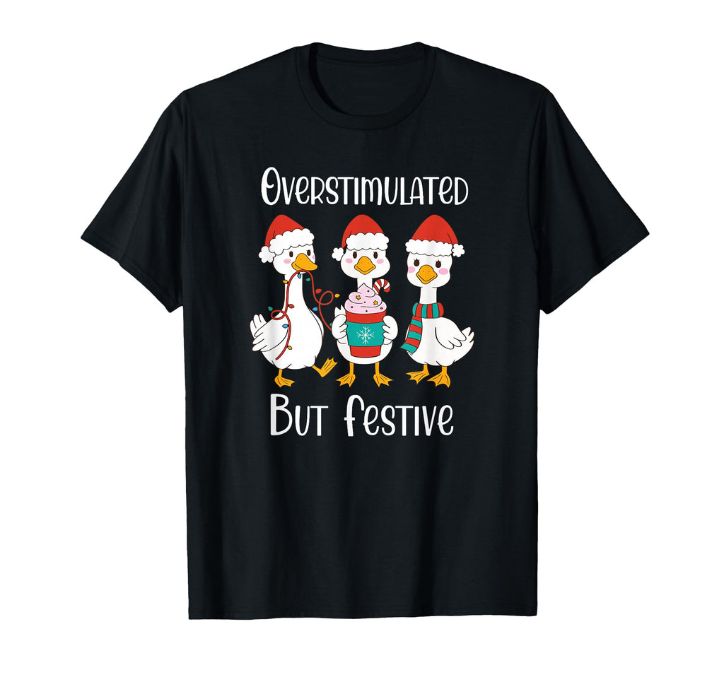 Overstimulated But Festive Goose T-Shirt - Unique Graphic Unisex - T-Shirt, Sweatshirt, Hoodie